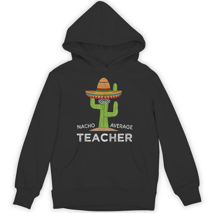 Fun Teacher Appreciation Humor  Nacho Average Teacher Unisex Hoodie