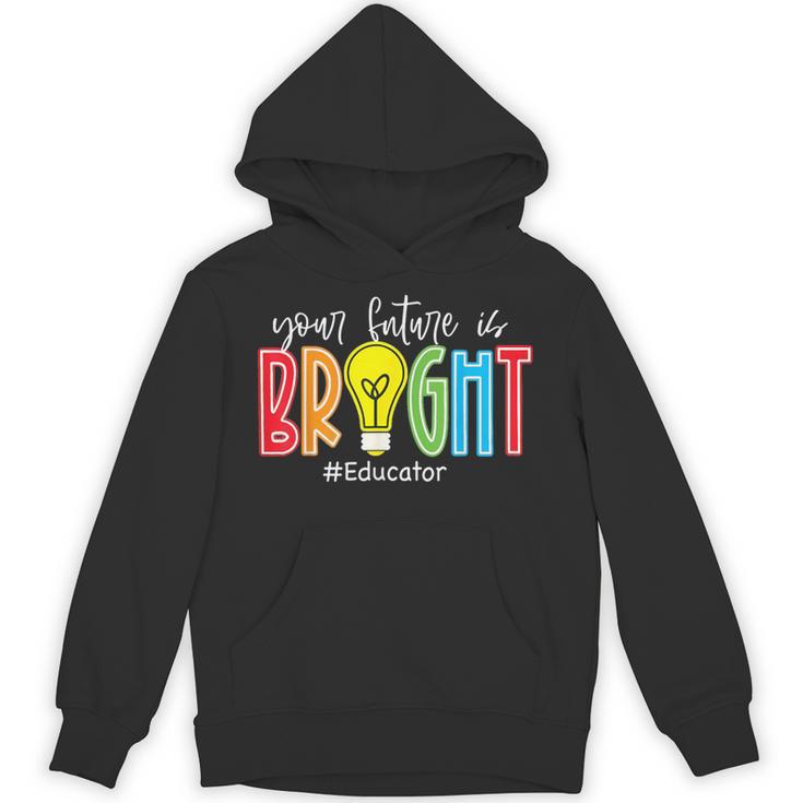 Your Future Is Bright Educator Teacher Student Unisex Hoodie