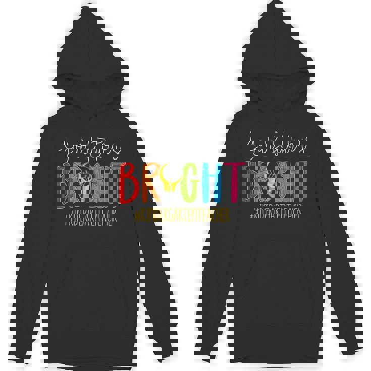 Your Future Is Bright Kindergarten Teacher Life Men Women Unisex Hoodie