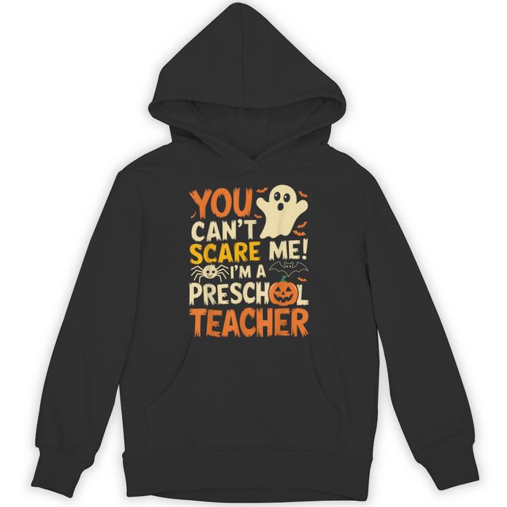 Halloween Preschool Teacher You Can't Scare Me Im A Teacher Unisex Hoodie