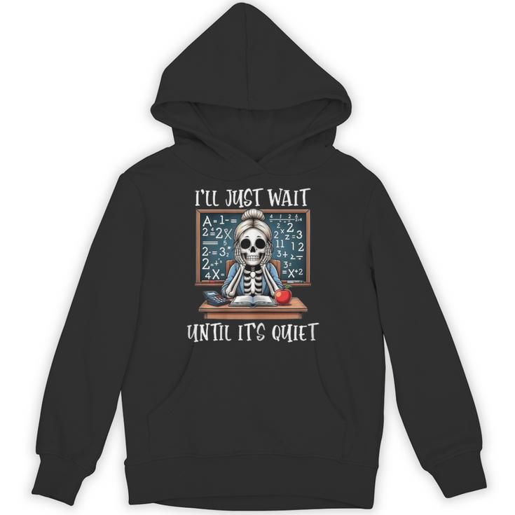 Halloween Teacher I'Ll Just Wait Until It's Quiet Women Unisex Hoodie