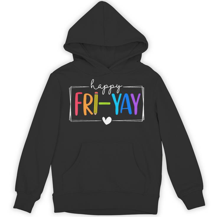 Happy Fri-Yay Fri Yay Teacher Student Friday Weekend Unisex Hoodie