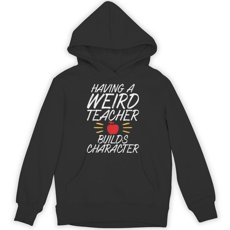 Having a Weird Teacher Builds Character School Teacher Unisex Hoodie
