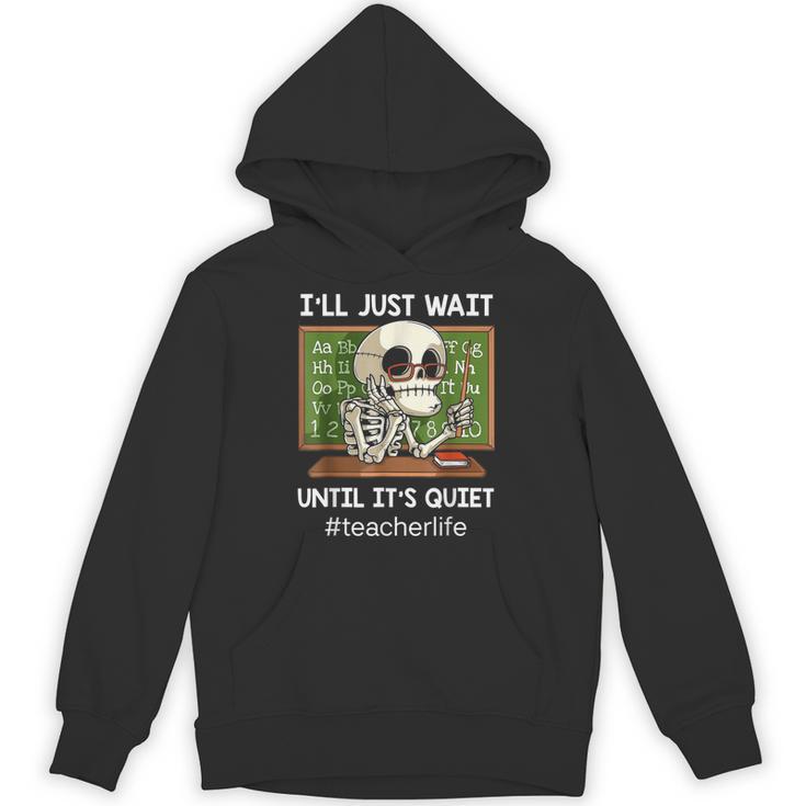 I'Ll Just Wait Until It's Quiet Sarcastic Teacher Unisex Hoodie