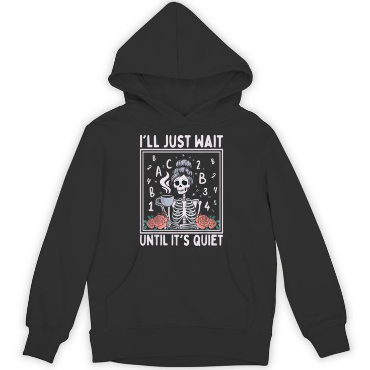 I'Ll Just Wait Until It's Quiet Skeleton Coffee Teacher Unisex Hoodie