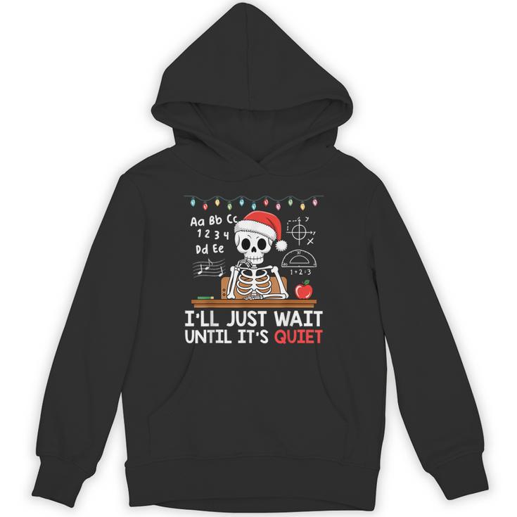I'Ll Just Wait Until It's Quiet Skeleton Teacher Christmas Unisex Hoodie
