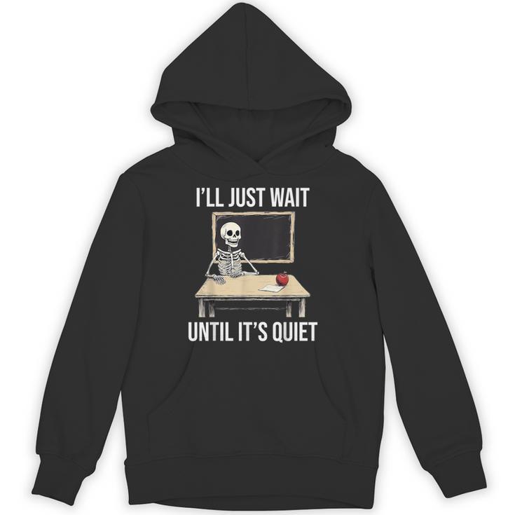 I'Ll Just Wait Until It's Quiet Skeleton Teacher Halloween Unisex Hoodie