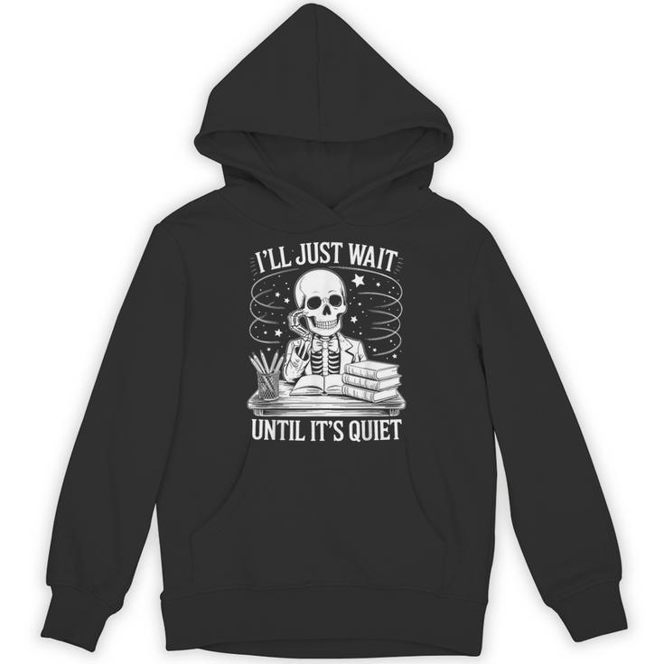 I'Ll Wait Until It's Quiet Tshirt Skeleton Teacher Halloween Unisex Hoodie