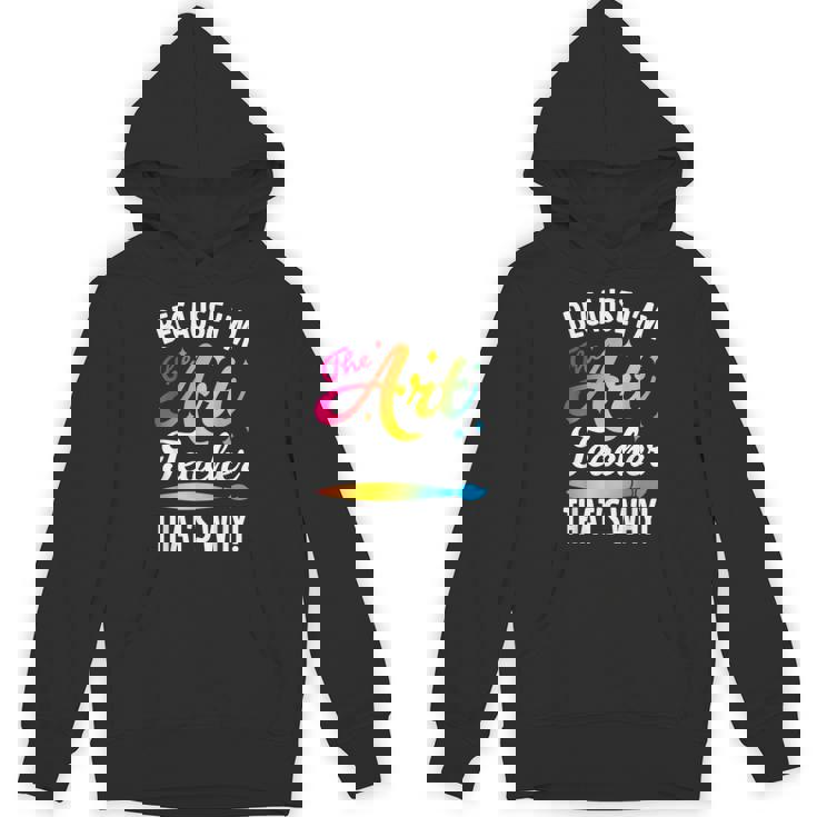 Because I&#x27;m The Art Teacher That&#x27;s Why Artists Men Women Unisex Hoodie