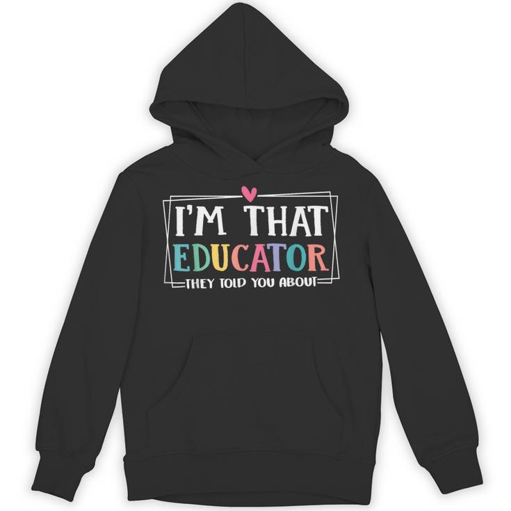 I'm That Educator They Told You About Teacher Educator Unisex Hoodie