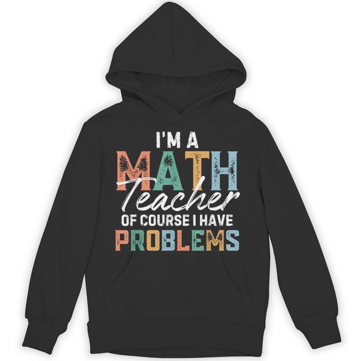 I'm A Math Teacher Of Course I Have Problems Back To School Unisex Hoodie