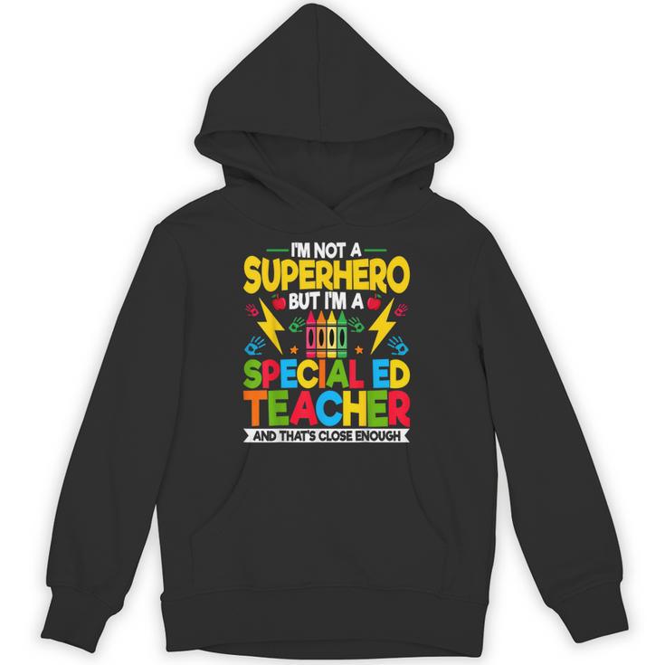 I'm Not a Superhero But I'm a SPED Special Education Teacher Unisex Hoodie