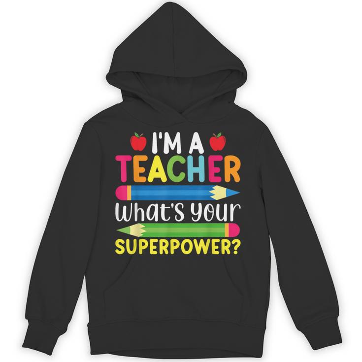 I'm A Teacher What's Your Superpower Back To School Unisex Hoodie