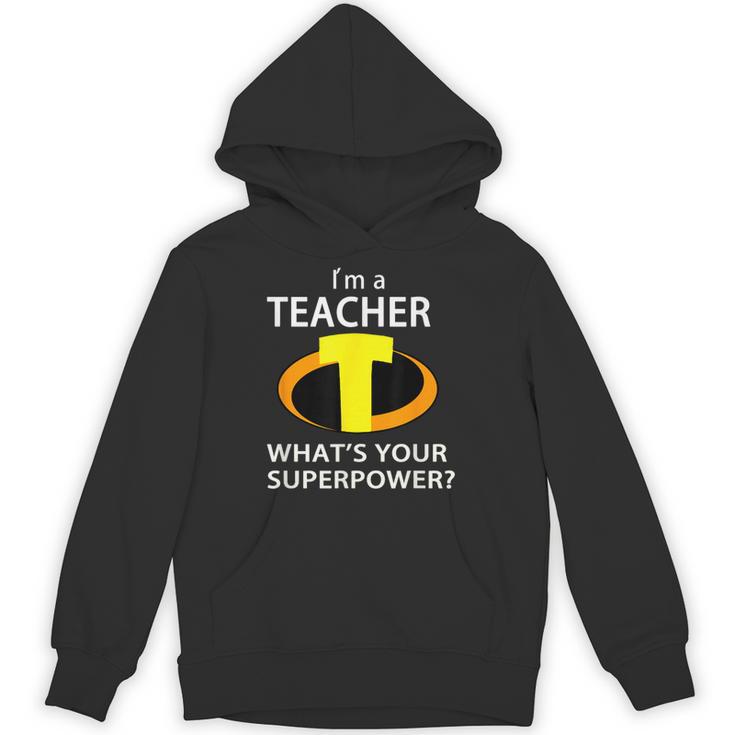 I'm a Teacher What's Your Superpower Teacher Unisex Hoodie