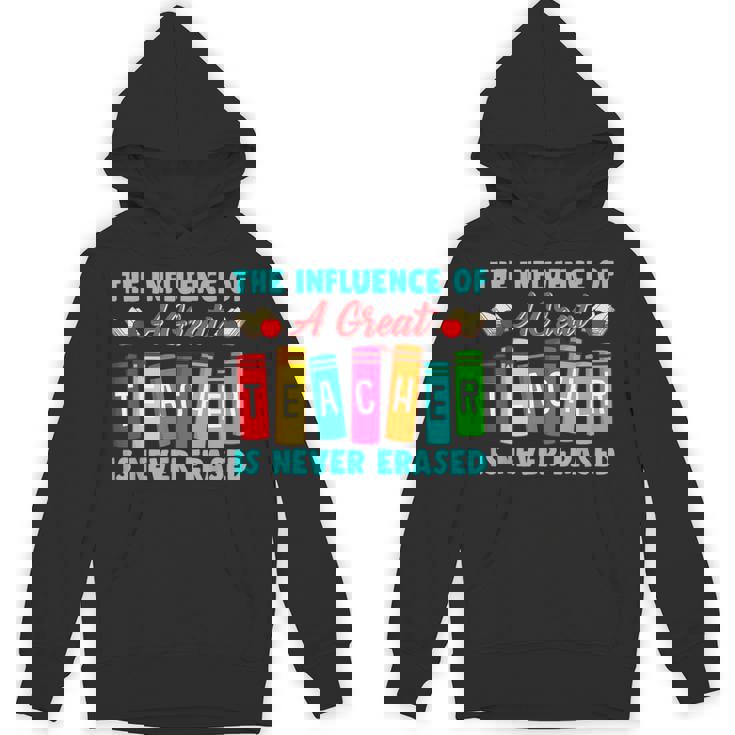 THE INFLUENCE OF A GREAT TEACHER IS NEVER ERASED Teaching For Men Women Girls Kids Unisex Hoodie