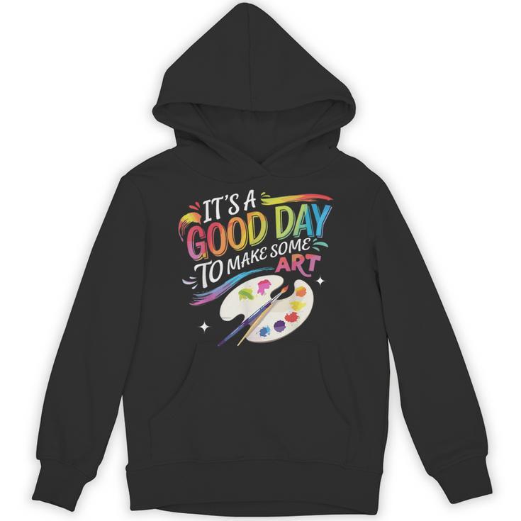 It's A Good Day To Make Some Art Artist Drawing Teacher Unisex Hoodie