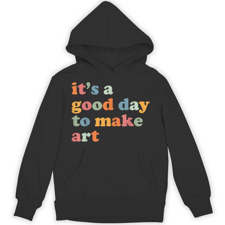 It's A Good Day To Make Some Art Artist Art Teacher Unisex Hoodie