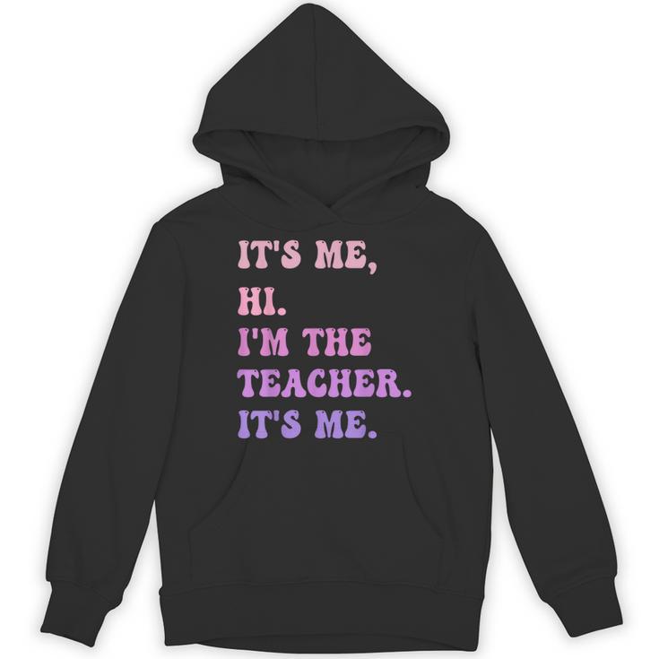 It's Me Hi I'm The TEACHER It's Me Teacher Educator Unisex Hoodie