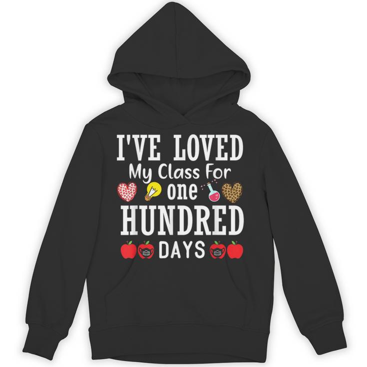 I'Ve Loved My Class For 100 Days Of School 100th Day Teacher Unisex Hoodie