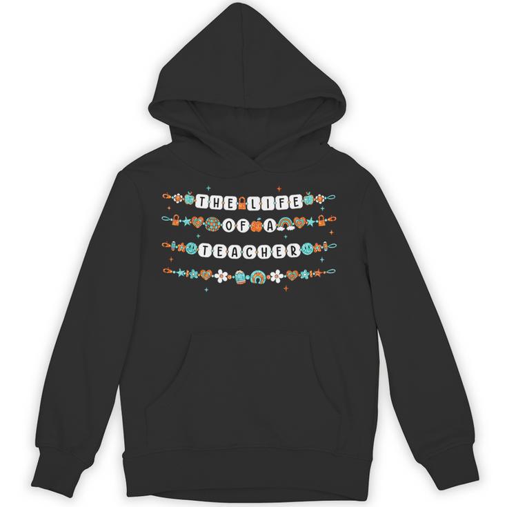 The Life Of a Teacher Teacher Bracelets Elementary School Unisex Hoodie