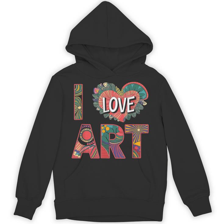 I Love Art Artist Painter Colorful Painting Art Teacher Unisex Hoodie