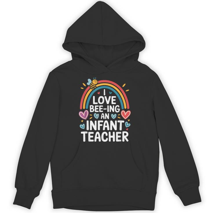 I Love Bee-Ing An Infant Teacher Toddler Teaching Unisex Hoodie
