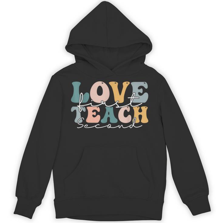 Love First Teach Second School Teacher Appreciation Unisex Hoodie