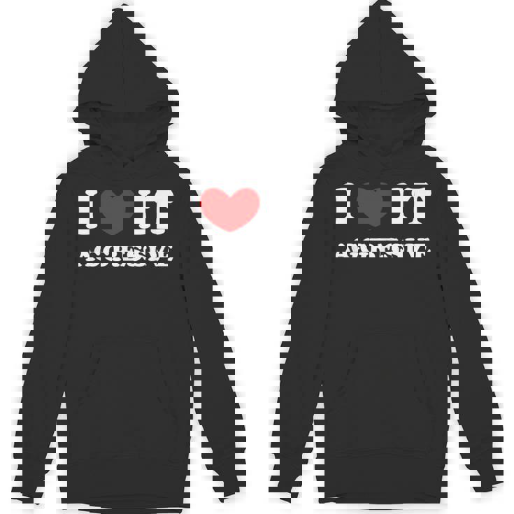 I Love It Aggressive 私はそれが攻撃的であるのが大好きです パーカー