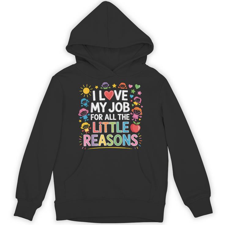 I Love My Job For All The Little Reasons Teacher Unisex Hoodie