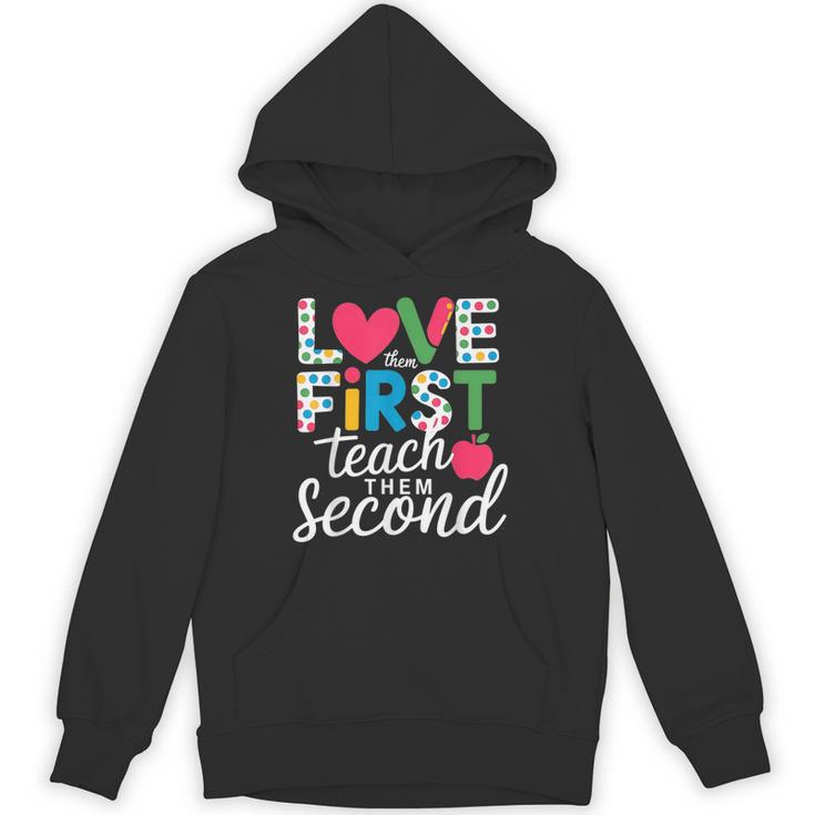Love Them First Teach Them Second Teacher Student Love Quote Unisex Hoodie