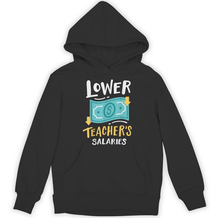 Lower Teacher's Salaries For Men Women Girls Kids Unisex Hoodie