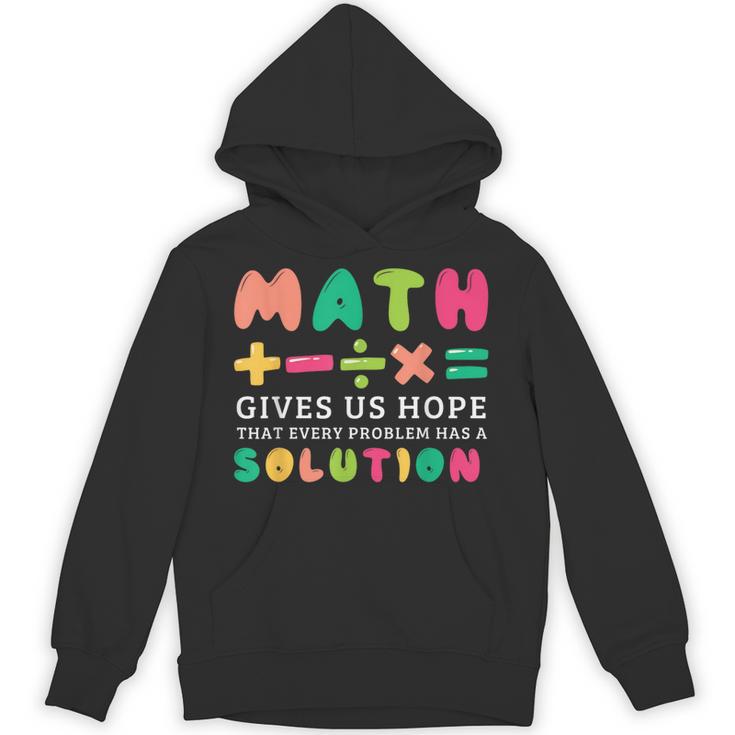 Math Gives Us Hope That Every Problem Has A Solution Teacher For Men Women Girls Kids Unisex Hoodie
