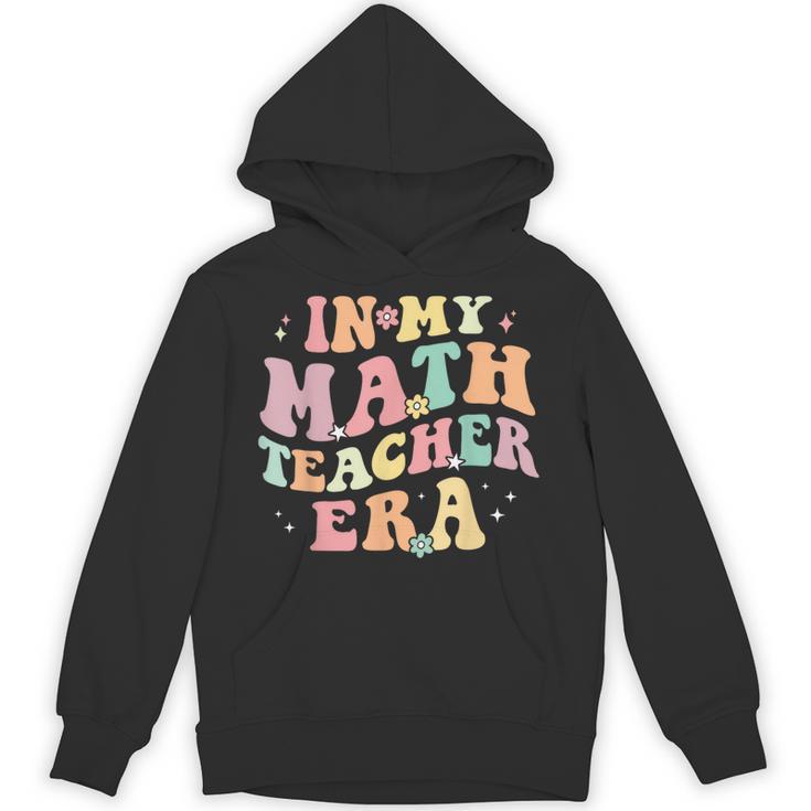 In My Math Teacher Era Retro Back To School Groovy Teacher Men Women Unisex Hoodie
