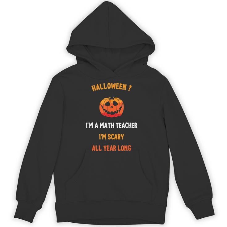 Math Teacher Halloween Quote I'm Scary All Year Long Men Women Unisex Hoodie