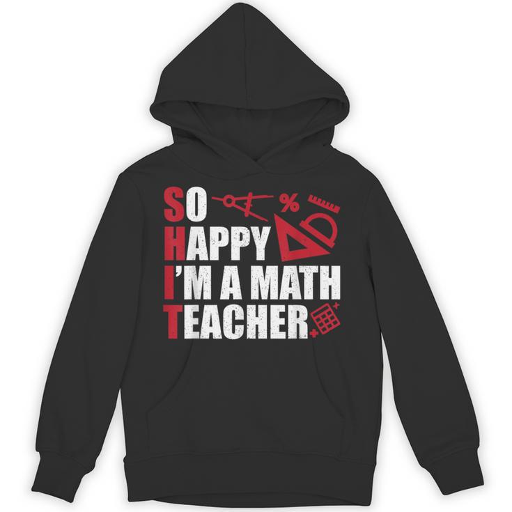 Math Teacher School So Happy I'm A Math Teacher Unisex Hoodie