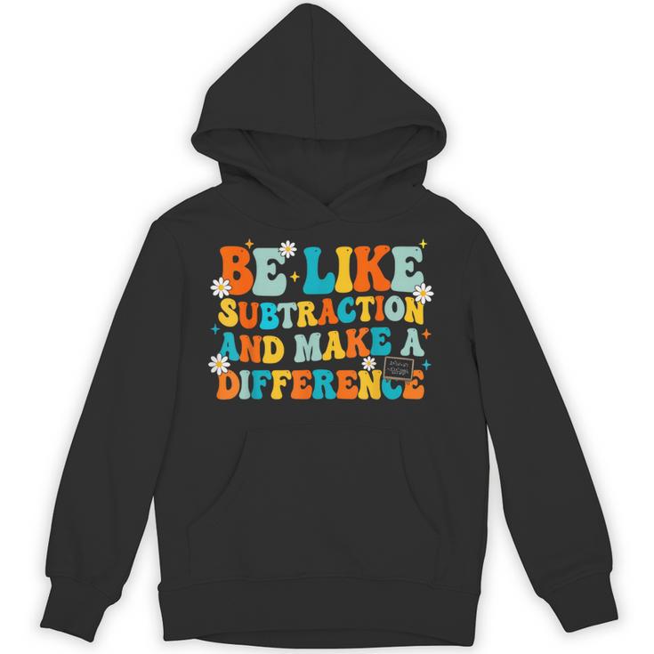 Math Teacher Be Like Subtraction And Make a Difference Unisex Hoodie