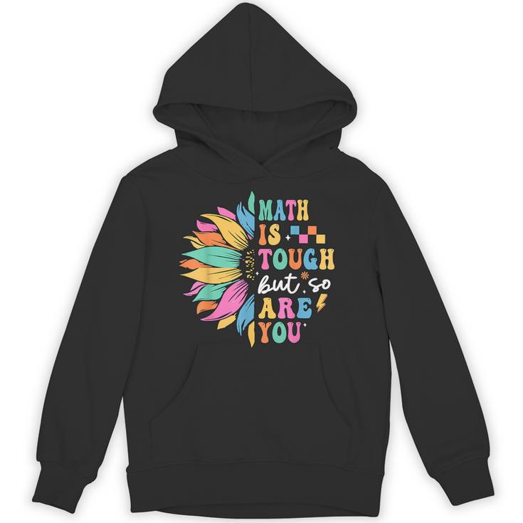 Math Is Tough But So Are You Back To School Math Teacher Kid Unisex Hoodie