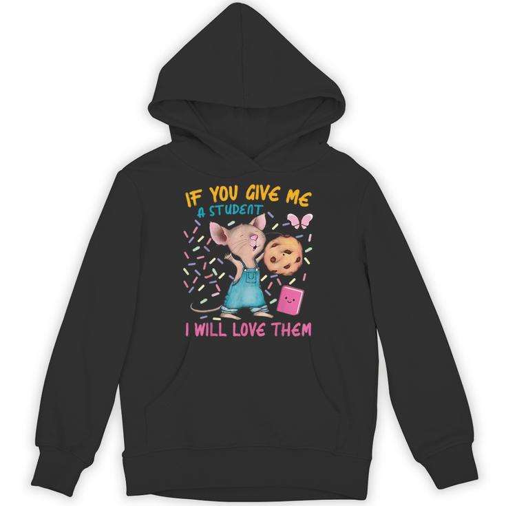 Mouse Teacher If You Give Me A Student I Will Love Them Unisex Hoodie