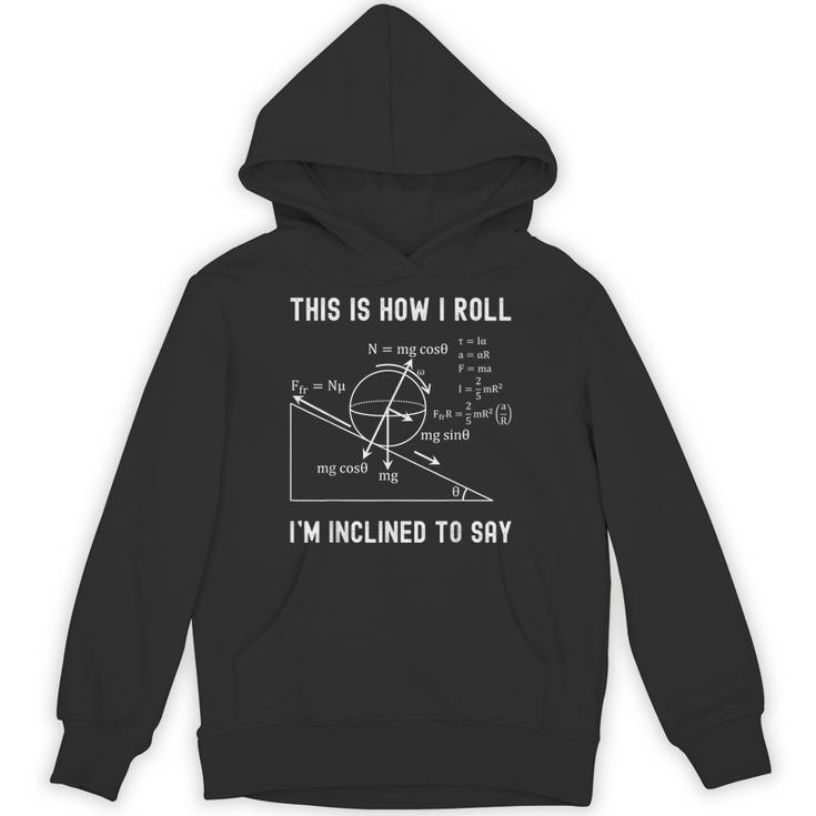 Nerdy This Is How I Roll I'm Inclined To Say Physics Teacher Unisex Hoodie