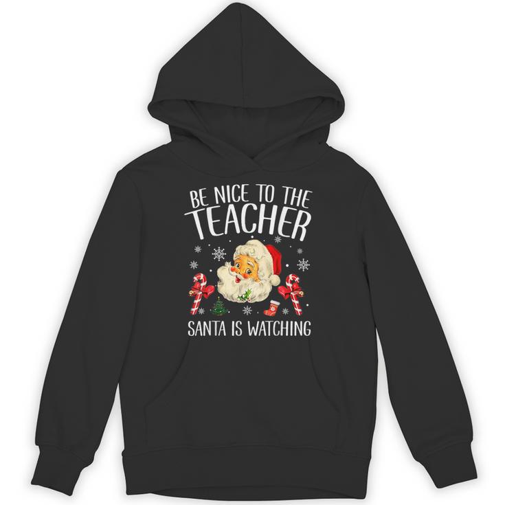 Be Nice To The Teacher Santa Is Watching School Christmas Unisex Hoodie