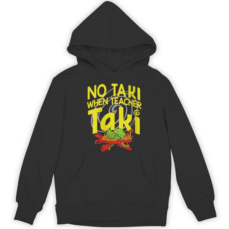 No Taki When Teacher Taki Education Classroom Teacher Unisex Hoodie