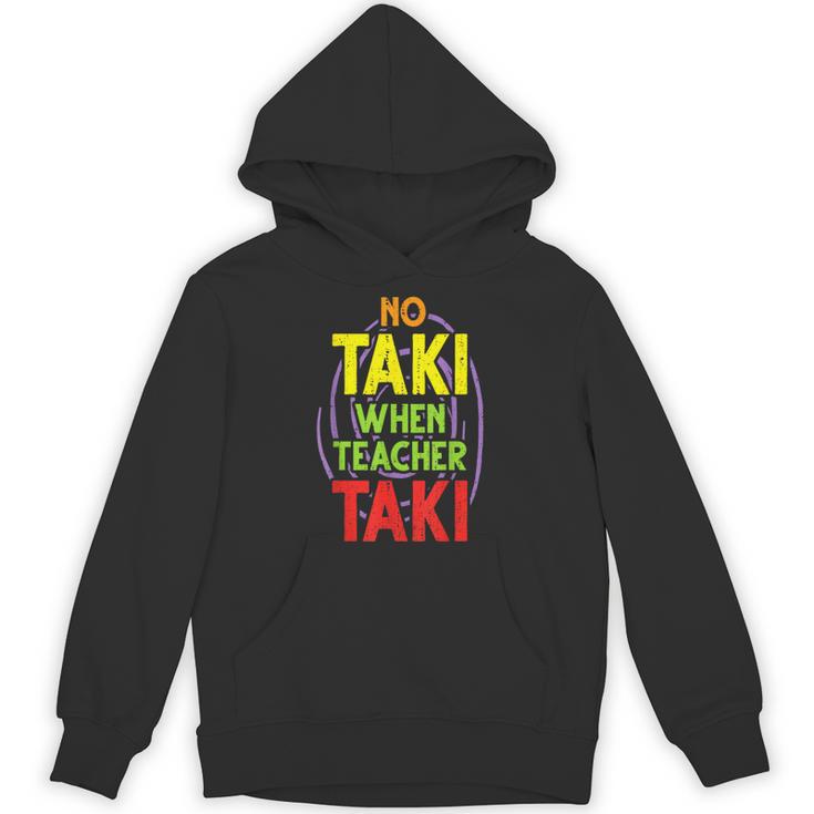No Taki When Teacher Taki Education Classroom Teacher Unisex Hoodie