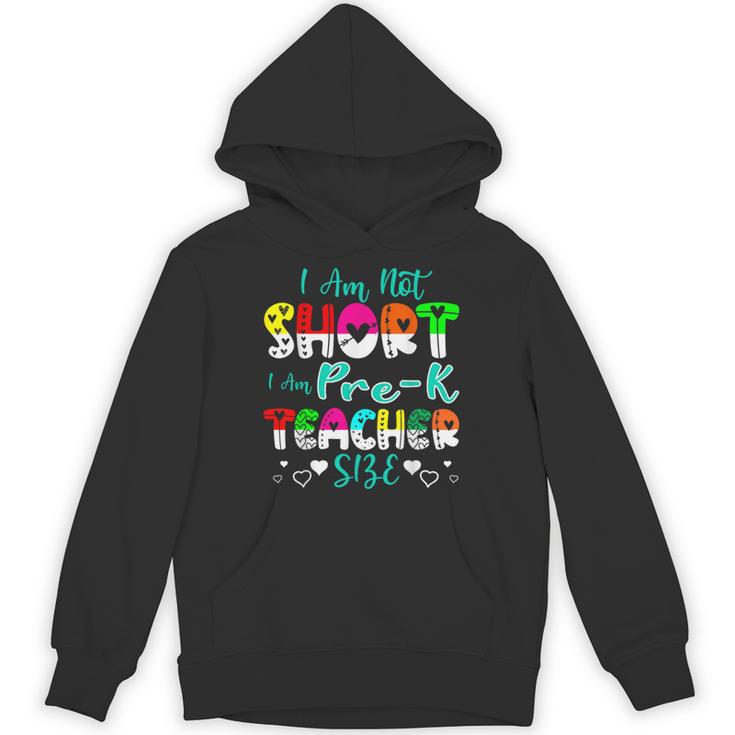 I Am Not Short I Am Pre-K Teacher Size Teacher For Men Women Kids Unisex Hoodie