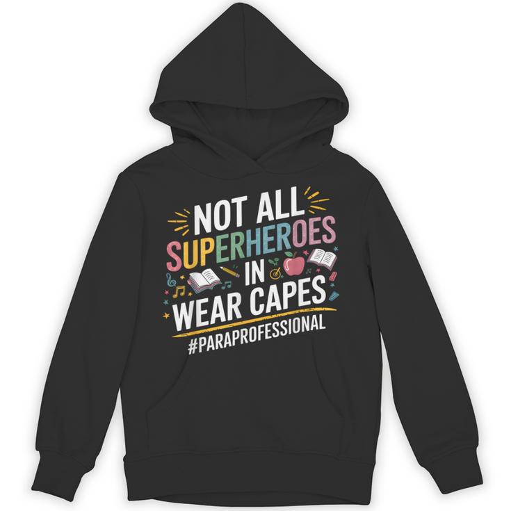 Not All Super Heroes Wear Capes Paraprofessional Teacher Unisex Hoodie