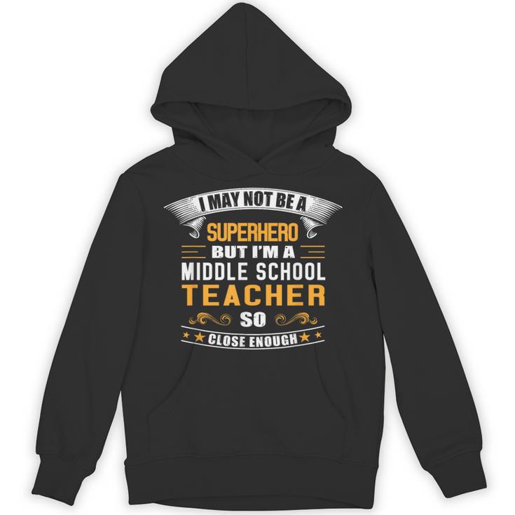 Not Superhero But Middle School Teacher For Men Women Unisex Hoodie