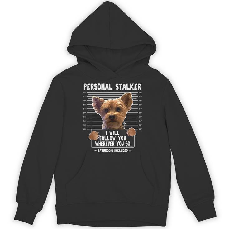 Personal Stalker I'Ll Follow You Wherever You Go Yorkie Unisex Hoodie