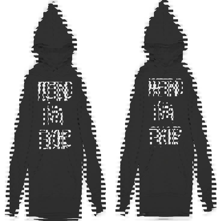 Pretend I&#x27;m A Teacher Costume Halloween Easy Adult Kid Unisex Hoodie