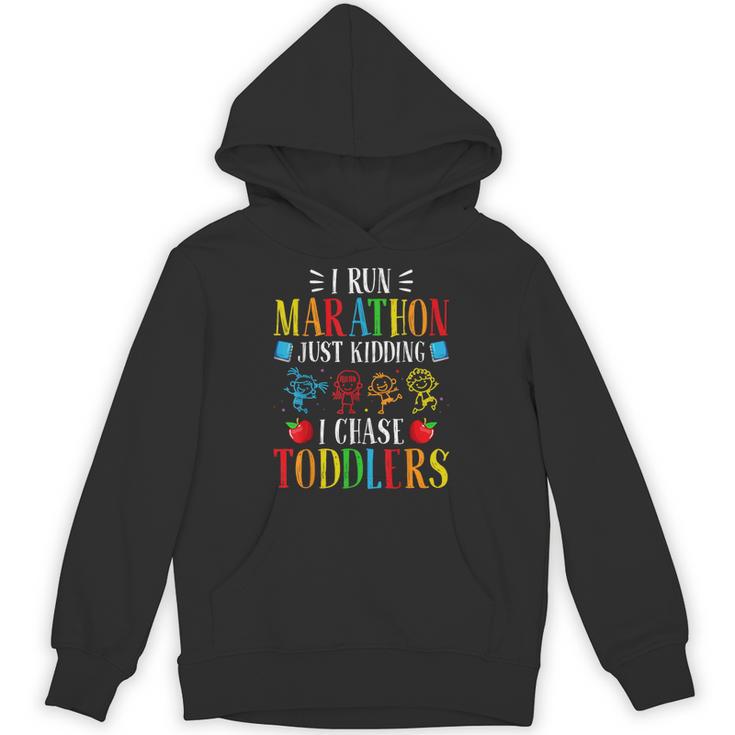 I Run Marathon Just Kidding I Chase Toddlers Teacher Unisex Hoodie