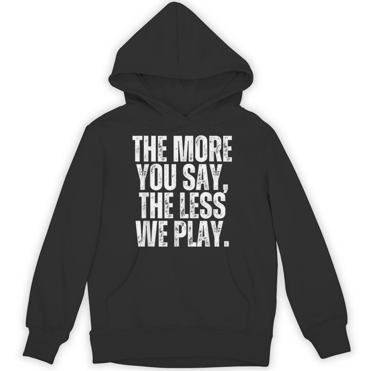 The More You Say The Less We Play Men Women PE Teacher Unisex Hoodie, Pe Teacher Gifts, trending gift The More You Say The Less We Play Men Women PE Teacher Unisex Hoodie, Pe Teacher Gifts, trending gift