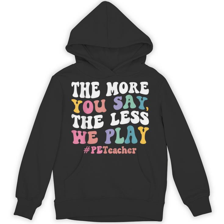 The More You Say The Less We Play PE Teacher Men Women Unisex Hoodie